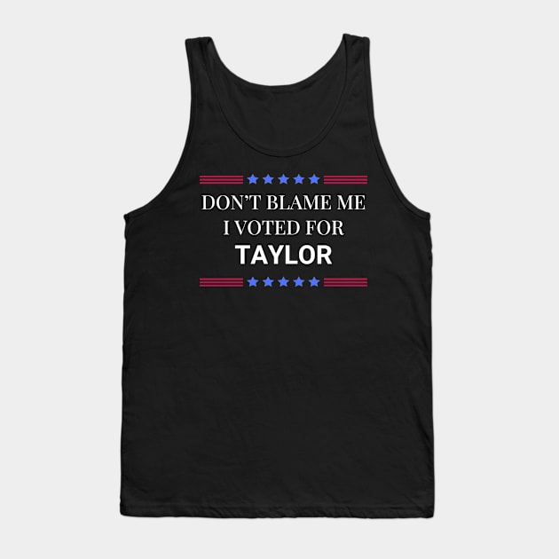 Dont Blame Me I Voted For Taylor Tank Top by Woodpile